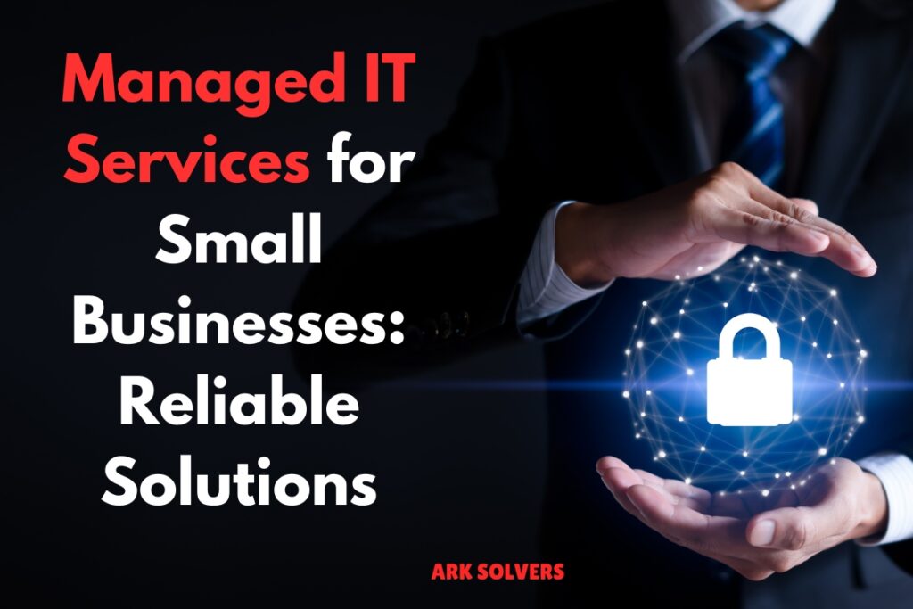 Managed IT Services for Small Businesses Reliable Solutions